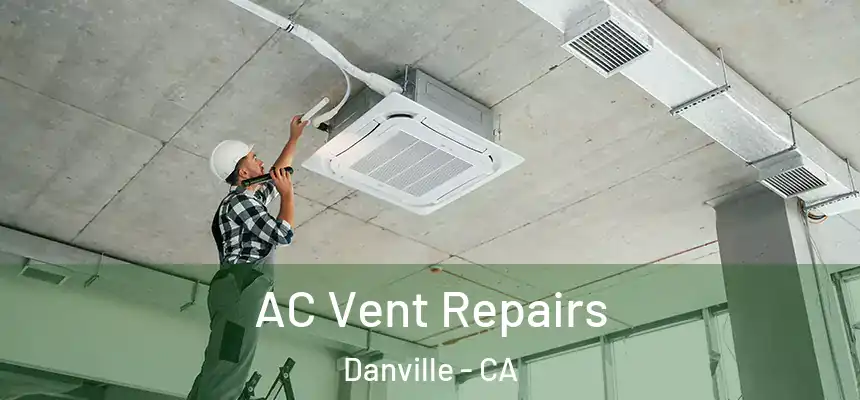  AC Vent Repairs Danville - CA