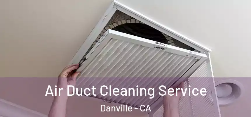  Air Duct Cleaning Service Danville - CA