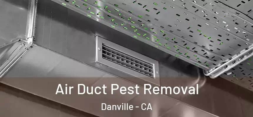  Air Duct Pest Removal Danville - CA
