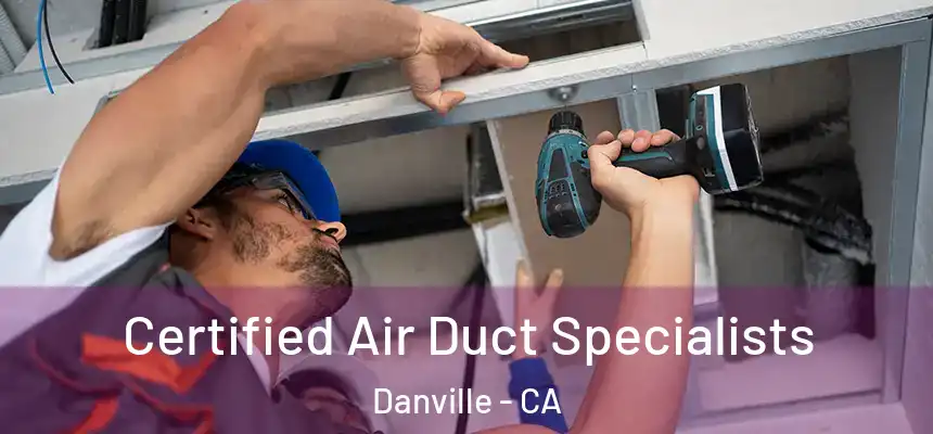  Certified Air Duct Specialists Danville - CA