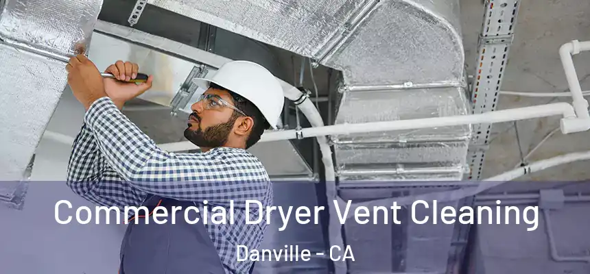  Commercial Dryer Vent Cleaning Danville - CA