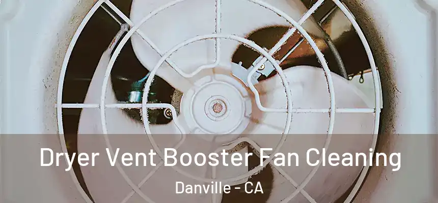  Dryer Vent Booster Fan Cleaning Danville - CA