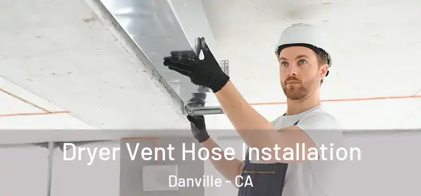  Dryer Vent Hose Installation Danville - CA