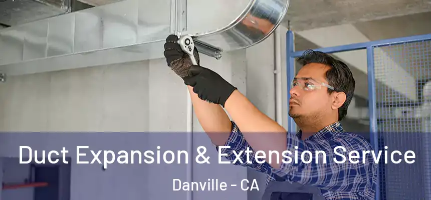  Duct Expansion & Extension Service Danville - CA