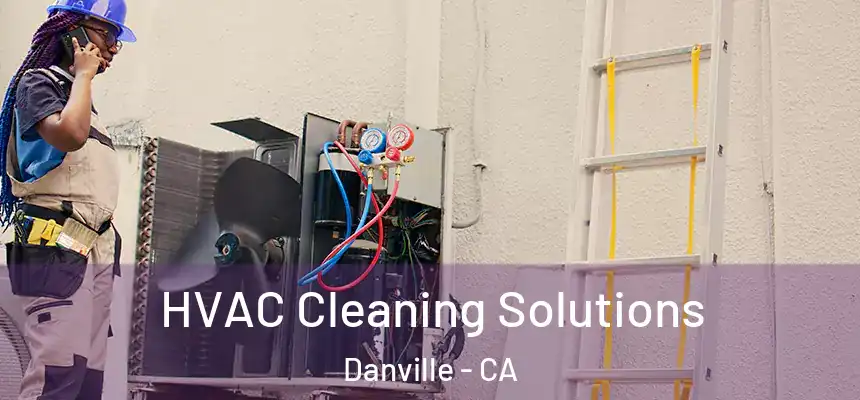  HVAC Cleaning Solutions Danville - CA