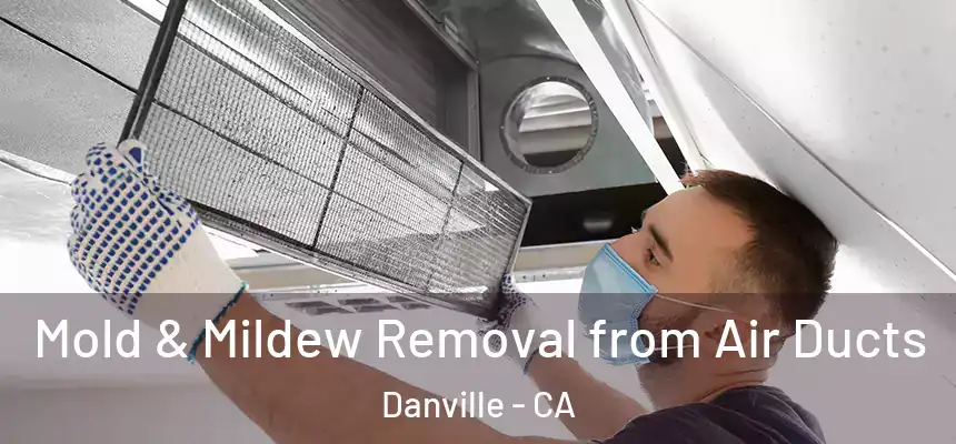  Mold & Mildew Removal from Air Ducts Danville - CA