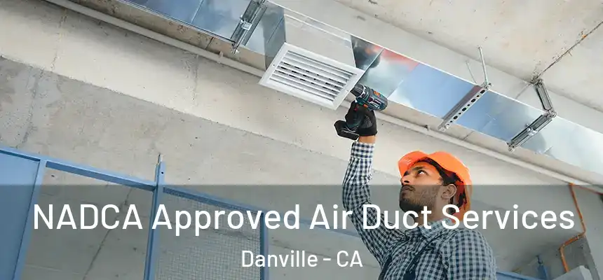 NADCA Approved Air Duct Services Danville - CA