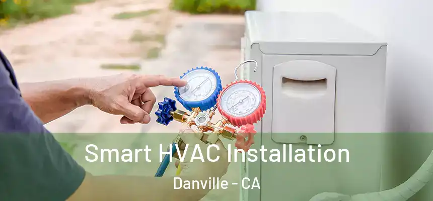  Smart HVAC Installation Danville - CA